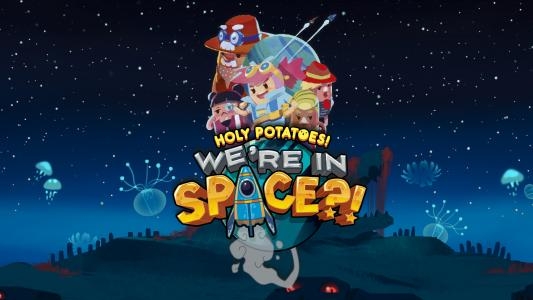 Holy Potatoes! We're in Space?!